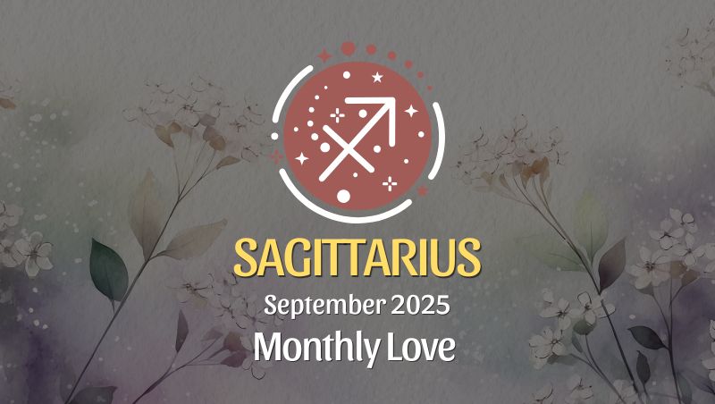Sagittarius: September 2025 Monthly Love Horoscope