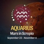 Aquarius: Mars in Scorpio September 22 - November 4