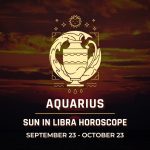 Aquarius: Sun in Libra Horoscopes, September 23 - October 23