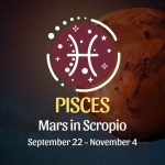 Pisces: Mars in Scorpio September 22 - November 4