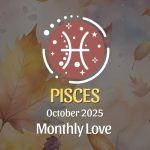 October 2025 Love Horoscope for Pisces: Intimacy Gets Real — and Really Beautiful