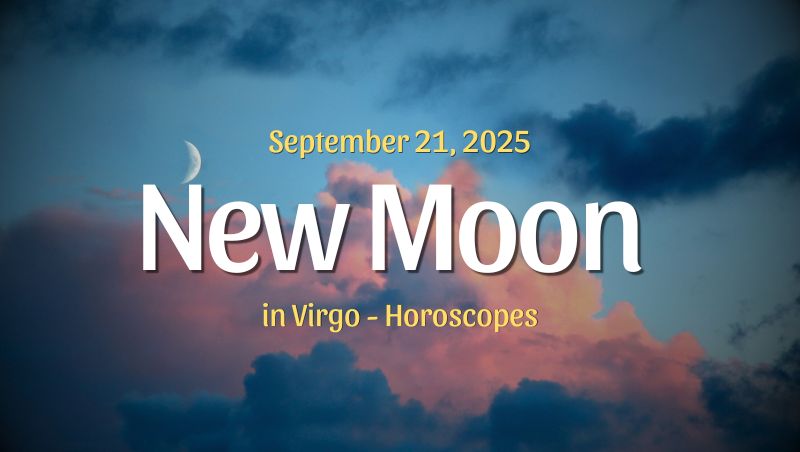 New Moon In Virgo Horoscopes – September 21, 2025