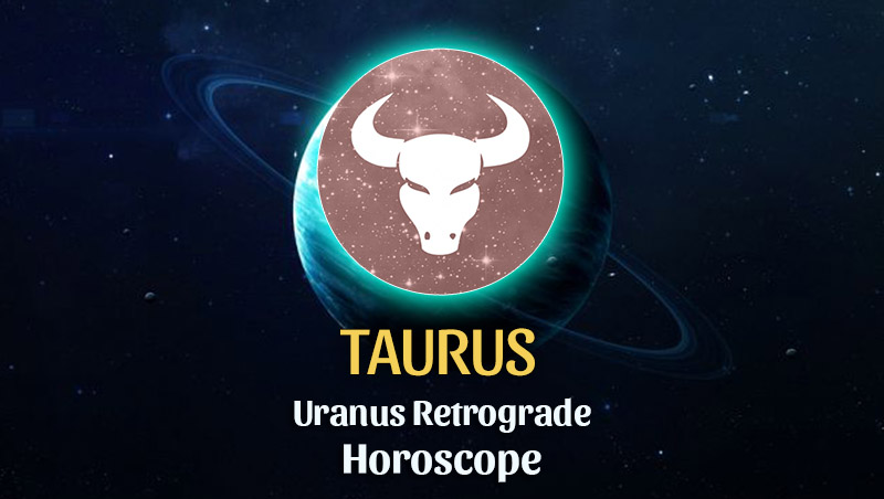 Taurus: Uranus Retrograde Horoscope