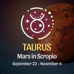Taurus: Mars in Scorpio September 22 - November 4