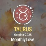 October 2025 Love Horoscope for Taurus: A Beautiful Turning Point in Love!