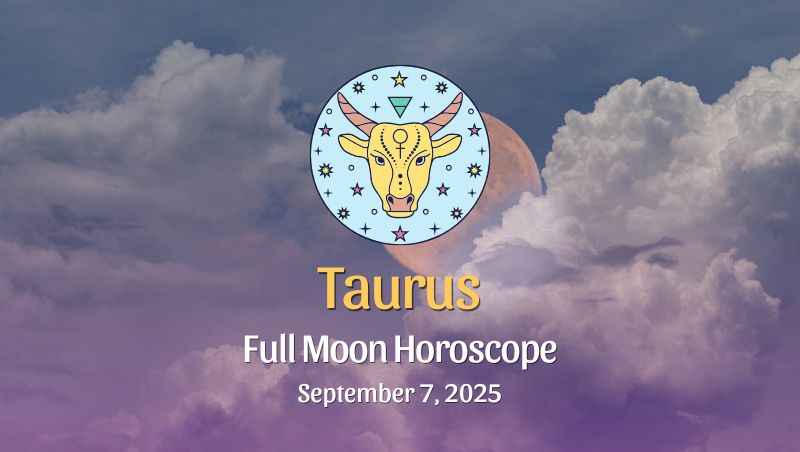 Taurus: Full Moon & Total Lunar Eclipse in Pisces – September 7, 2025