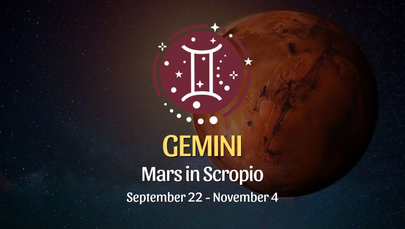 Gemini: Mars in Scorpio September 22 - November 4
