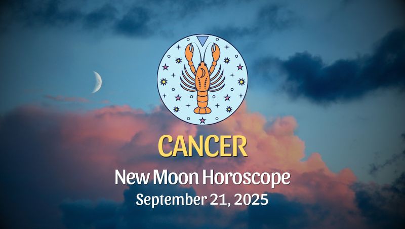 Cancer: New Moon Horoscope - September 21, 2025