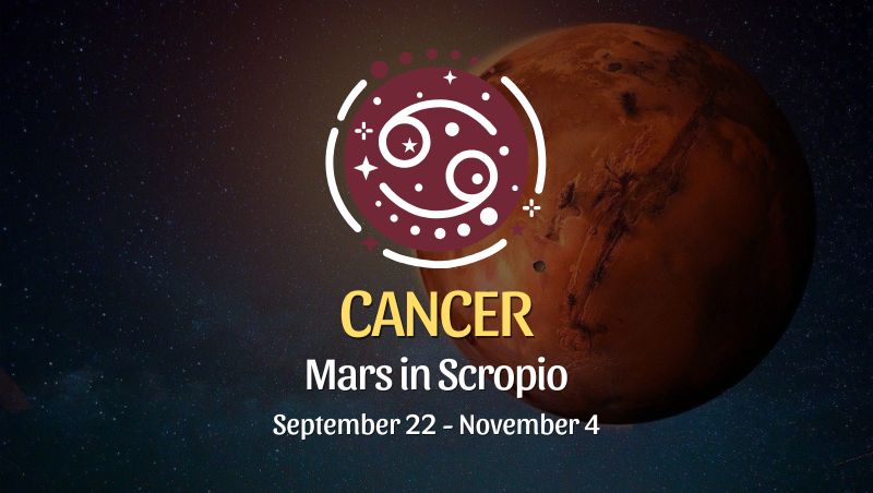 Cancer: Mars in Scorpio September 22 - November 4