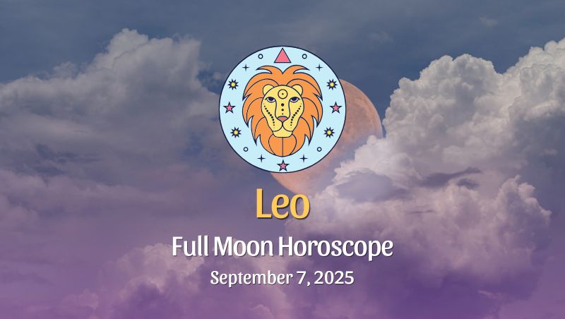 Leo: Full Moon & Total Lunar Eclipse in Pisces – September 7, 2025