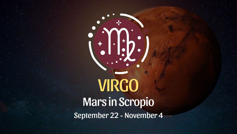 Virgo: Mars in Scorpio September 22 - November 4