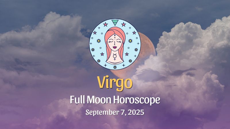 Virgo: Full Moon & Total Lunar Eclipse in Pisces – September 7, 2025