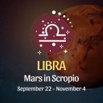 Libra: Mars in Scorpio September 22 - November 4