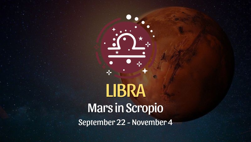 Libra: Mars in Scorpio September 22 - November 4