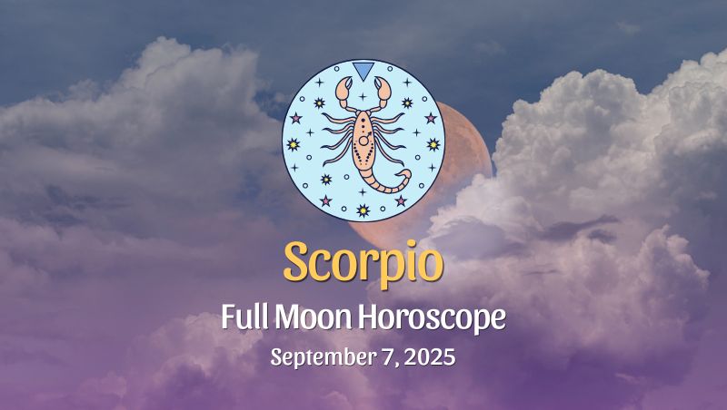 Scorpio: Full Moon & Total Lunar Eclipse in Pisces – September 7, 2025
