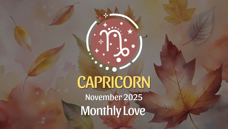 Capricorn: November 2025 Monthly Love Horoscopes