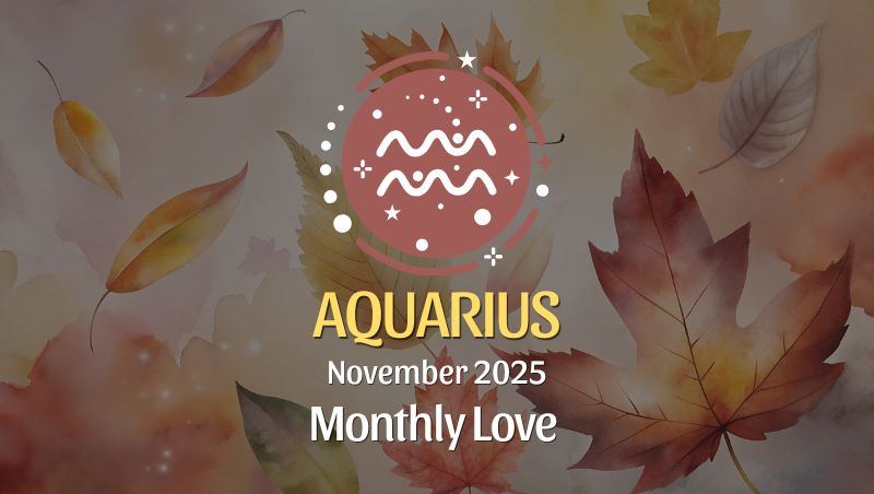 Aquarius: November 2025 Monthly Love Horoscopes