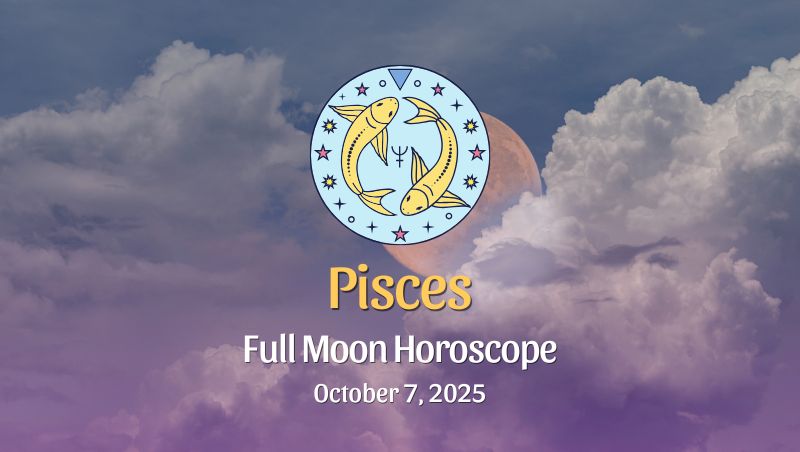 Pisces: Full Moon Horoscope - October 7, 2025