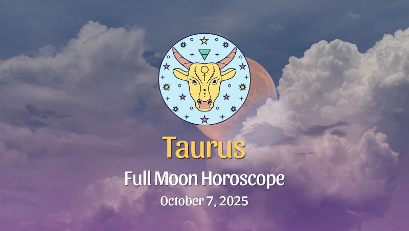 Taurus: Full Moon Horoscope - October 7, 2025