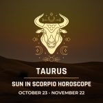 Taurus: Sun in Scorpio Horoscope