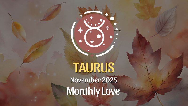 Taurus: November 2025 Monthly Love Horoscopes