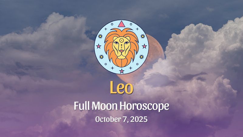 Leo: Full Moon Horoscope - October 7, 2025