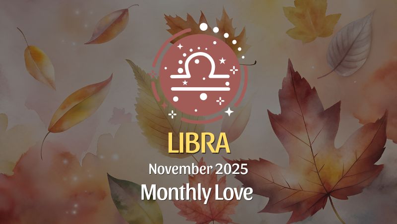 Libra: November 2025 Monthly Love Horoscopes