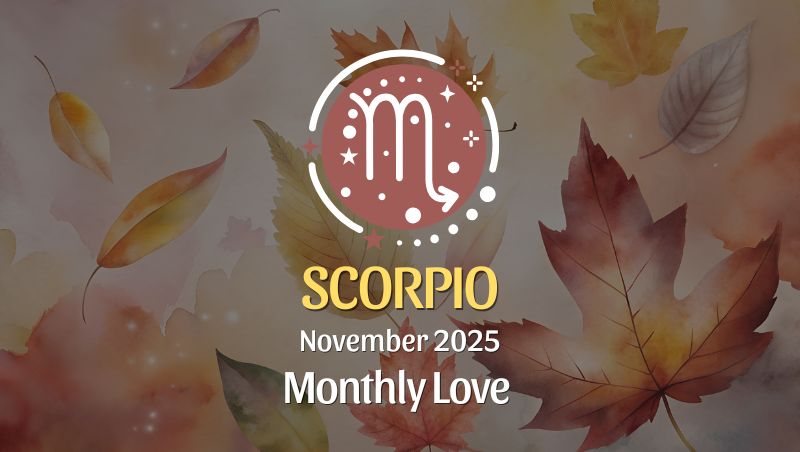 Scorpio: November 2025 Monthly Love Horoscopes
