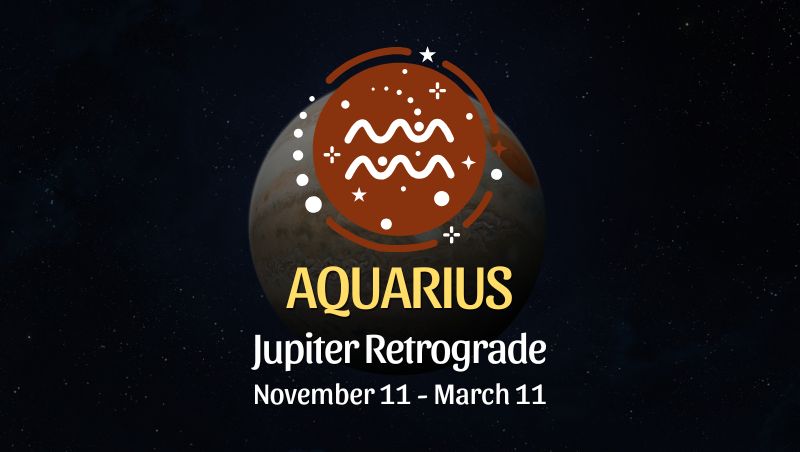 Aquarius: Jupiter Retrograde Horoscope - November 11 / March 11