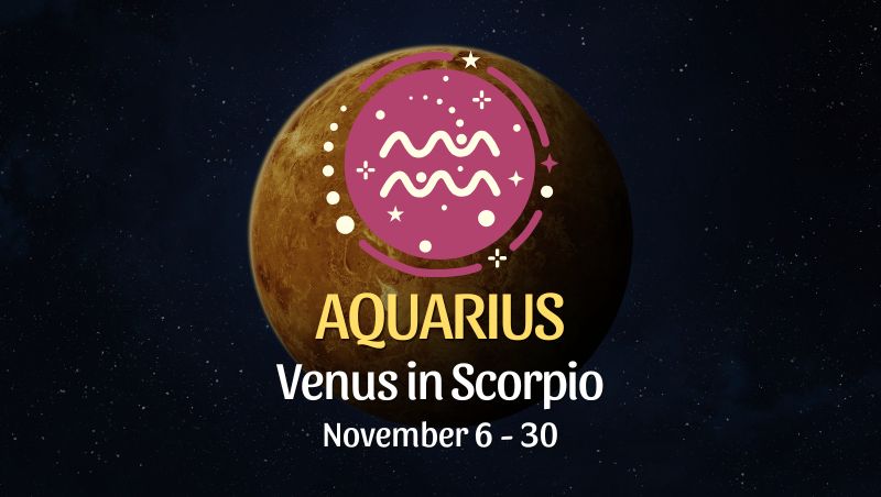 Aquarius: Venus in Scorpio Horoscope - November 6 / 30