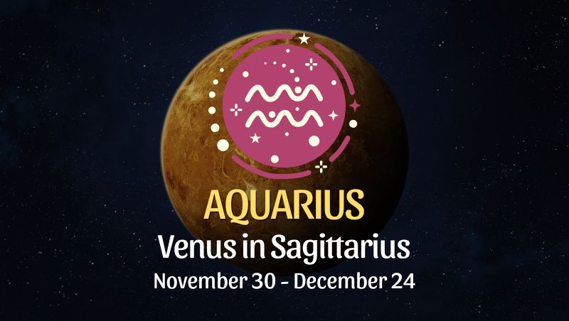Aquarius: Venus in Sagittarius Horoscope - November 30, 2025