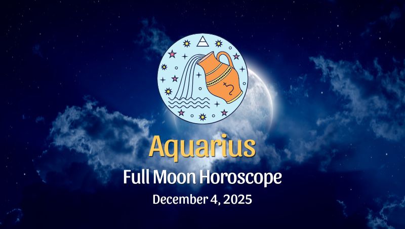 Aquarius: Full Moon Horoscope December 4, 2025