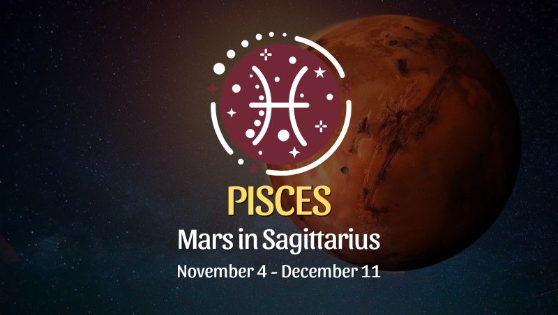 Pisces: Mars in Sagittarius Horoscope - November 4 / December 11