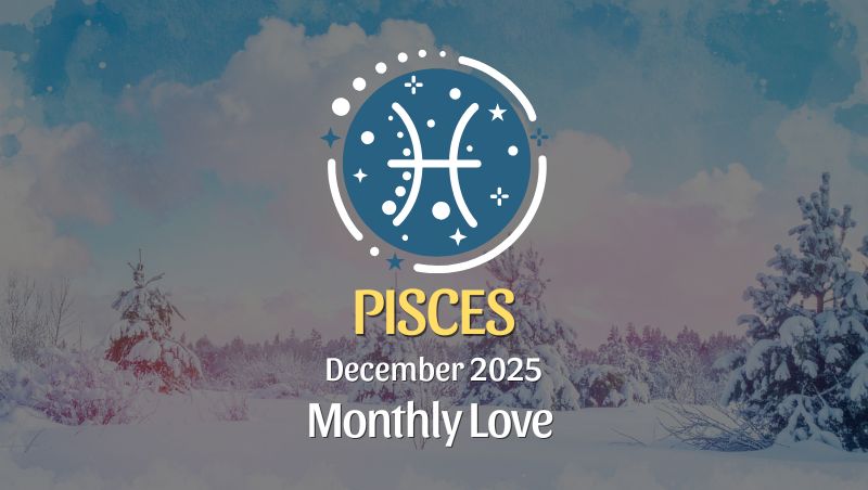 Pisces Love Horoscope – December 2025: Evolve, Embrace, Establish ♓