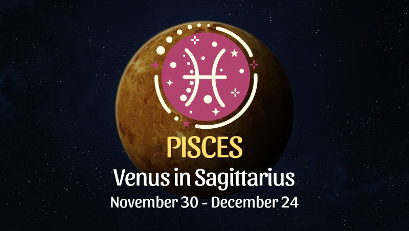 Pisces: Venus in Sagittarius Horoscope - November 30, 2025