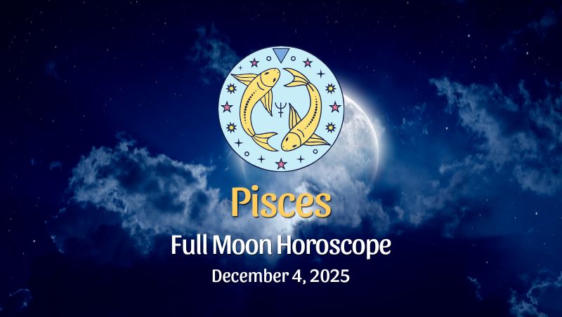 Pisces: Full Moon Horoscope December 4, 2025