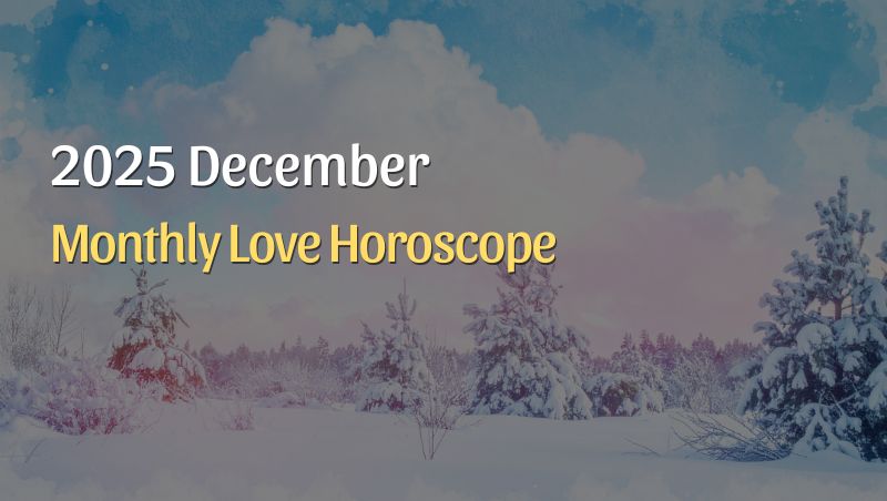 December 2025 Monthly Love Horoscopes