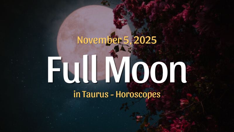 Full Moon in Taurus Horoscopes – November 5, 2025