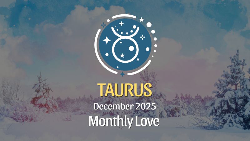 Taurus Love Horoscope – December 2025: Ground, Grow, Open Up ♉