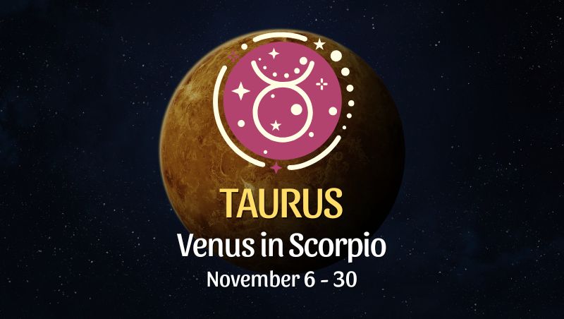 Taurus: Venus in Scorpio Horoscope - November 6 / 30