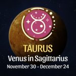 Taurus: Venus in Sagittarius Horoscope - November 30, 2025