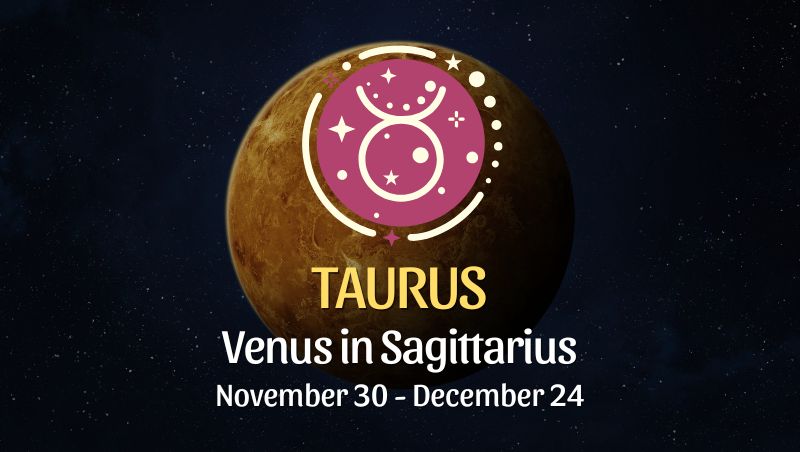 Taurus: Venus in Sagittarius Horoscope - November 30, 2025