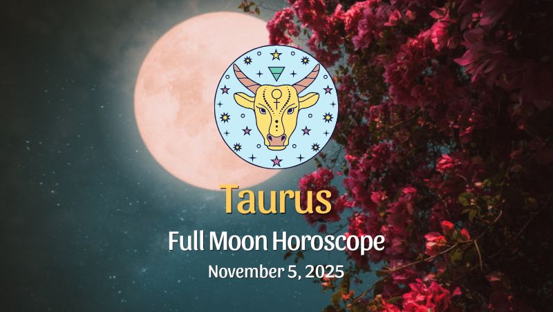 Taurus: Full Moon Horoscope - November 5, 2025