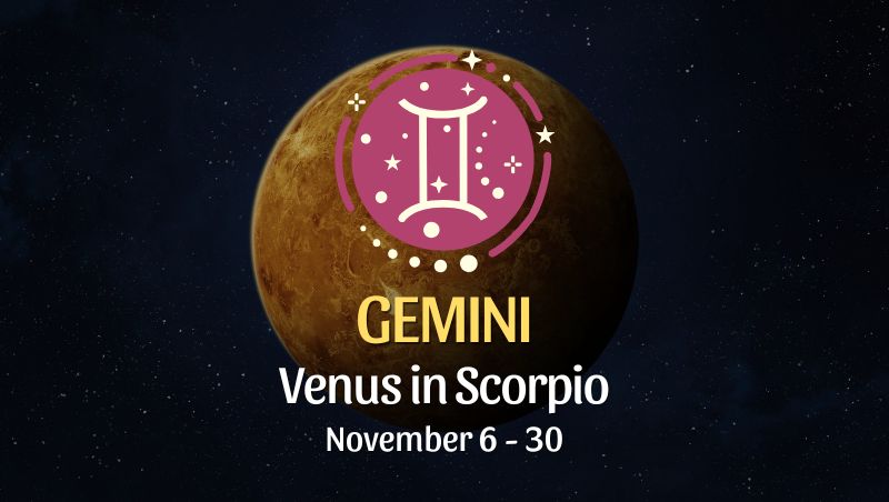 Gemini: Venus in Scorpio Horoscope - November 6 / 30