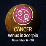 Cancer: Venus in Scorpio Horoscope - November 6 / 30