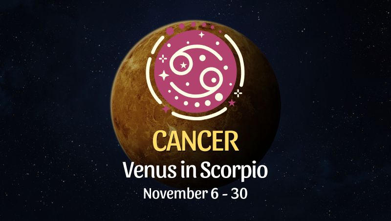 Cancer: Venus in Scorpio Horoscope - November 6 / 30