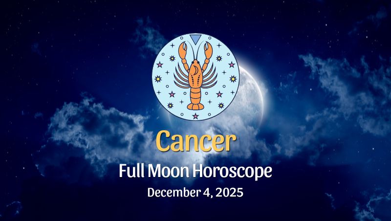 Cancer: Full Moon Horoscope December 4, 2025