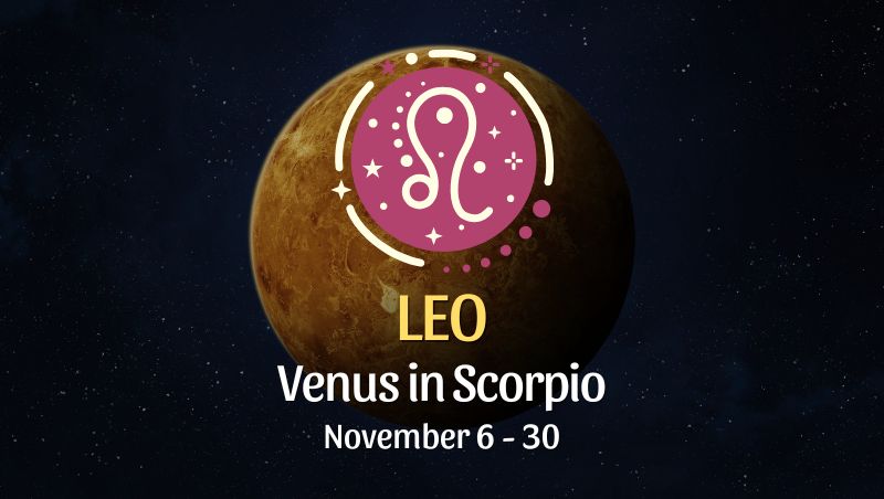 Leo: Venus in Scorpio Horoscope - November 6 / 30