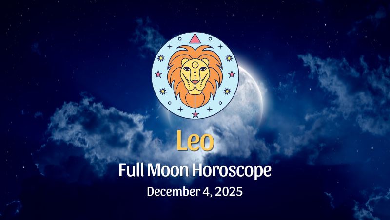 Leo: Full Moon Horoscope December 4, 2025