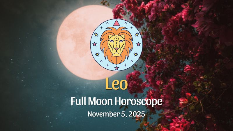 Leo: Full Moon Horoscope - November 5, 2025